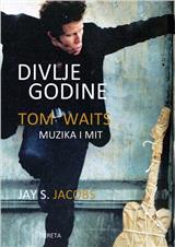 Divlje godine: Tom Waits - muzika i mit (Tom Vejts)